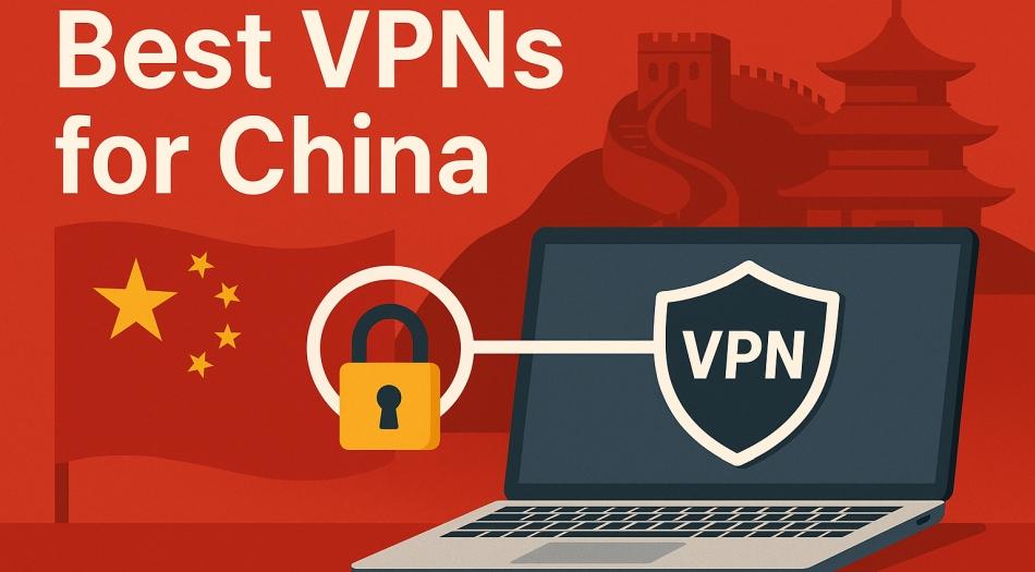 Best VPNs for China in 2025