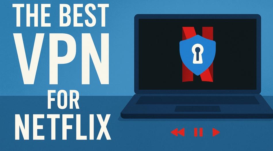 The Best VPN for Netflix 2025
